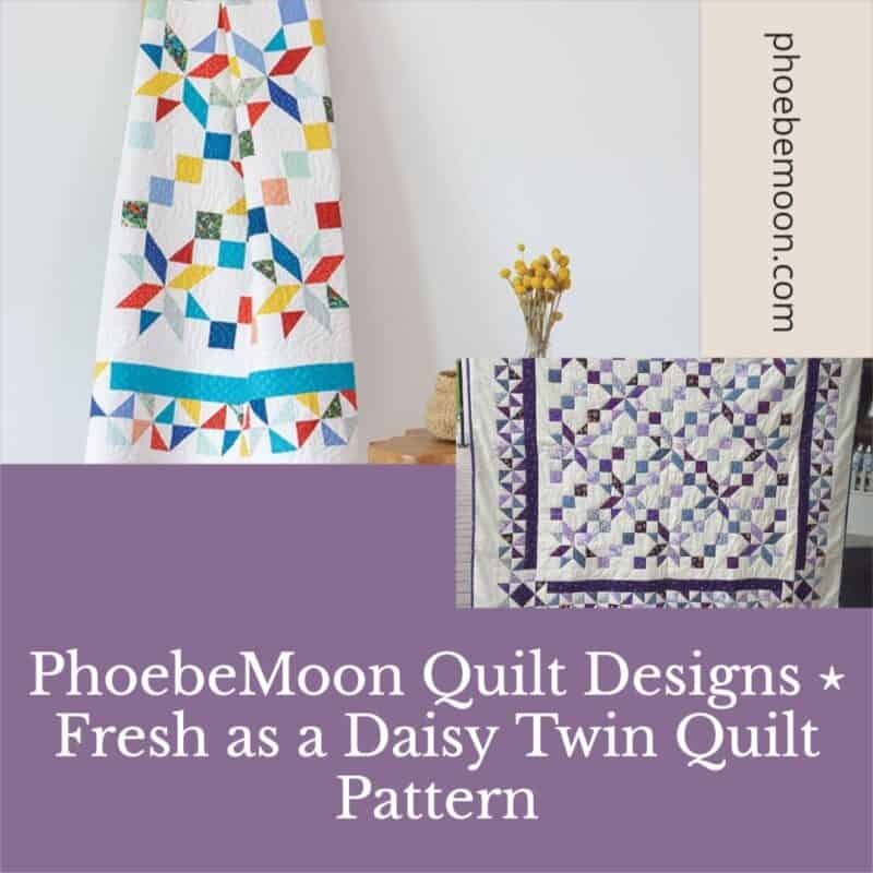 PhoebeMoon Quilt Designs ⋆ Fresh as a Daisy Twin Quilt Pattern 4